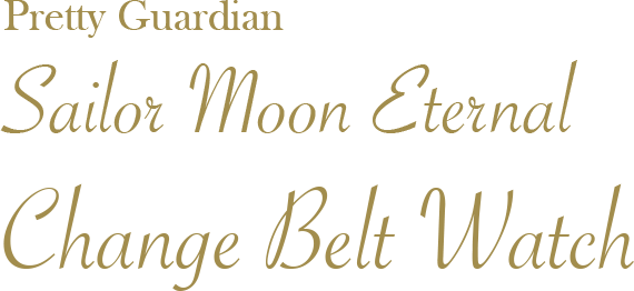 Pretty Guardian Sailor Moon Eternal Change Belt Watch
